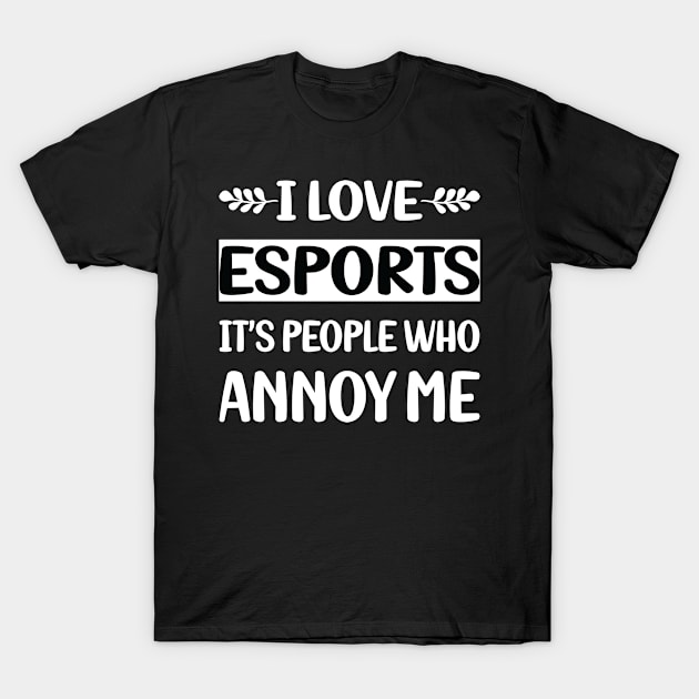 Funny People Annoy Me Esports T-Shirt by Happy Life